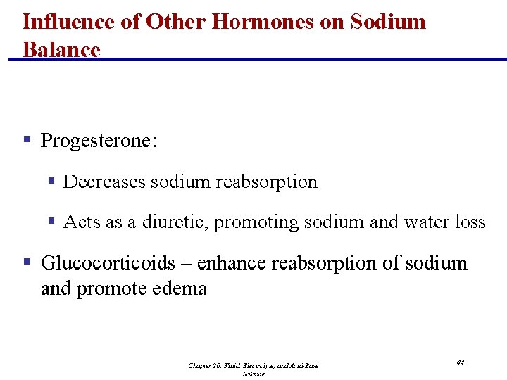 Influence of Other Hormones on Sodium Balance § Progesterone: § Decreases sodium reabsorption §