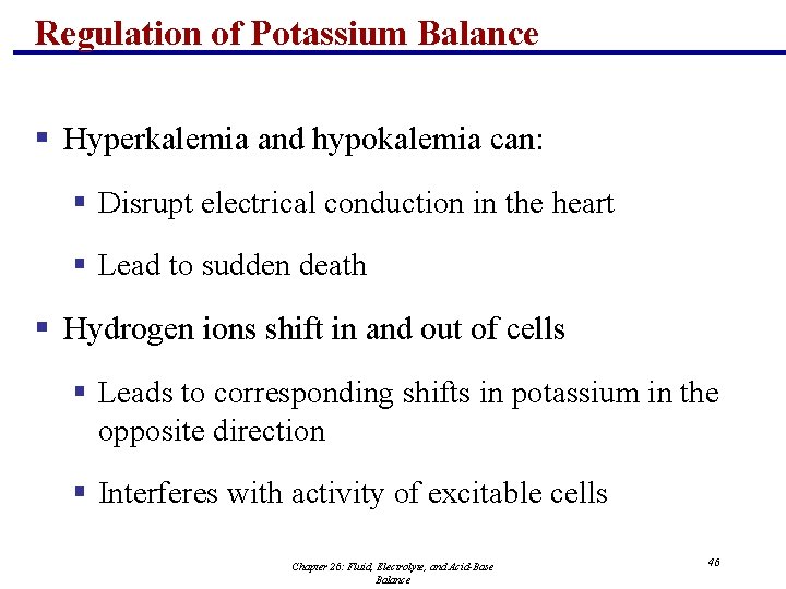 Regulation of Potassium Balance § Hyperkalemia and hypokalemia can: § Disrupt electrical conduction in
