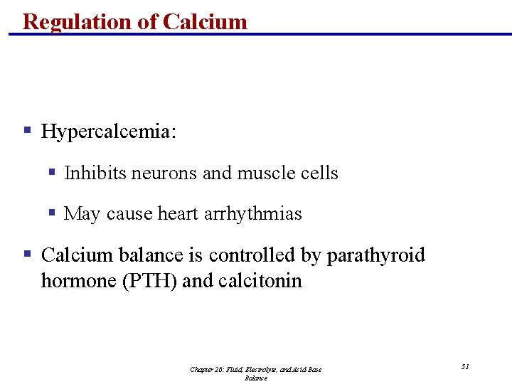 Regulation of Calcium § Hypercalcemia: § Inhibits neurons and muscle cells § May cause