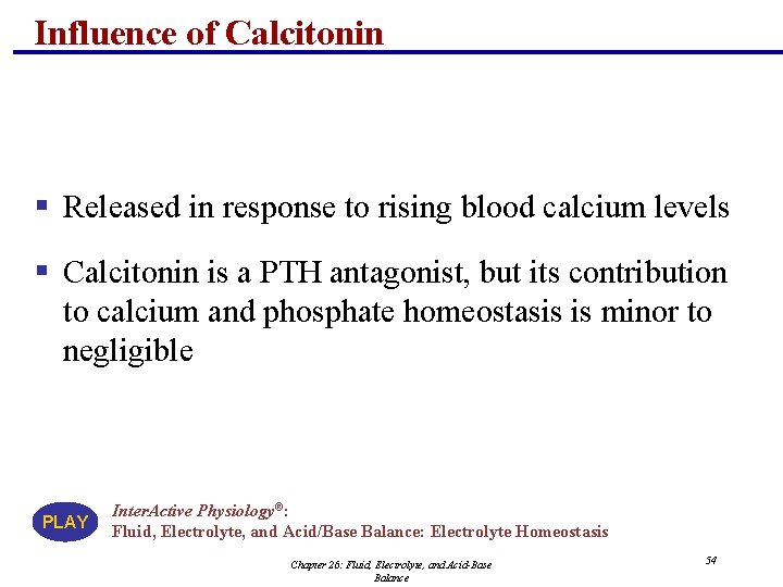 Influence of Calcitonin § Released in response to rising blood calcium levels § Calcitonin