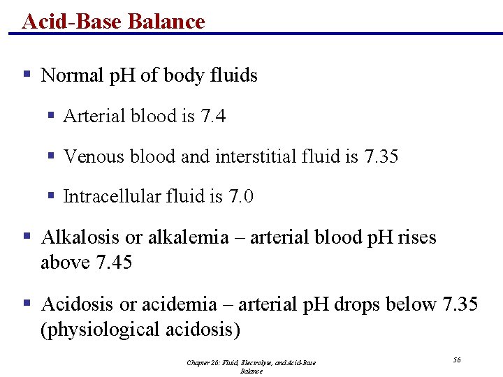 Acid-Base Balance § Normal p. H of body fluids § Arterial blood is 7.