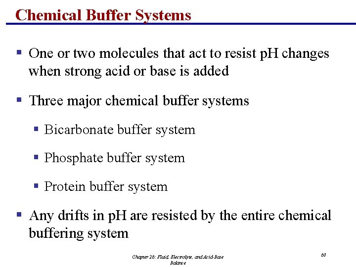 Chemical Buffer Systems § One or two molecules that act to resist p. H