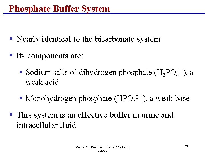 Phosphate Buffer System § Nearly identical to the bicarbonate system § Its components are: