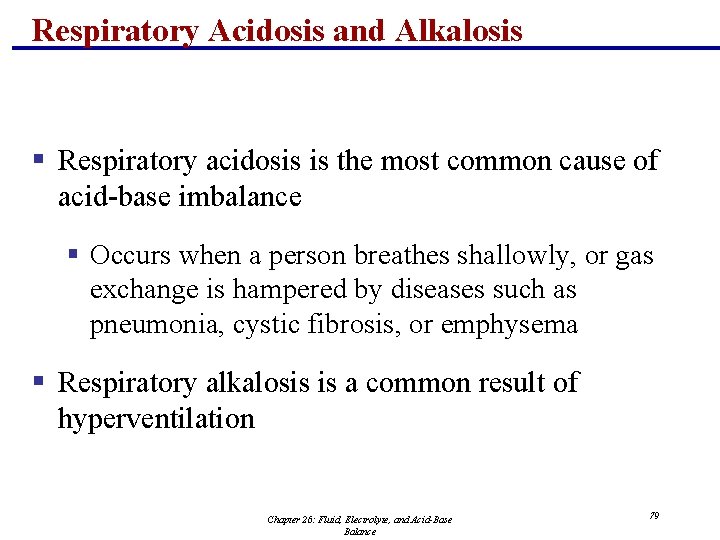 Respiratory Acidosis and Alkalosis § Respiratory acidosis is the most common cause of acid-base