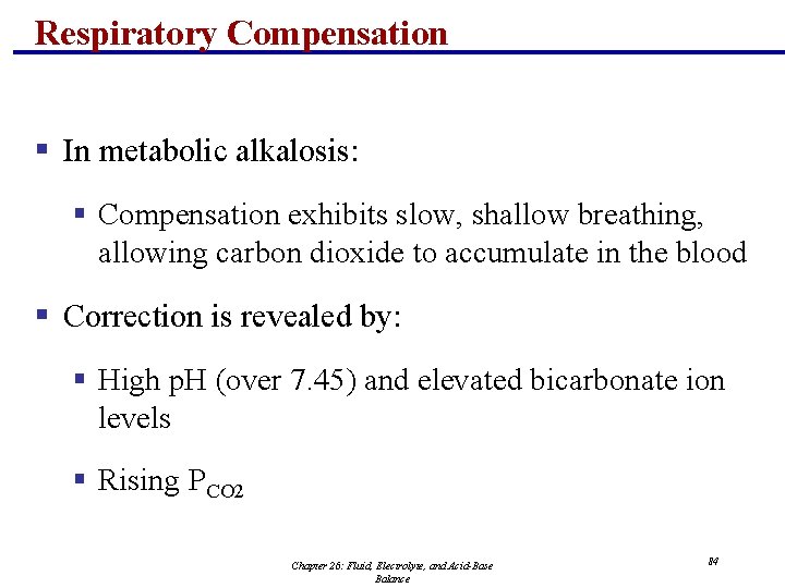 Respiratory Compensation § In metabolic alkalosis: § Compensation exhibits slow, shallow breathing, allowing carbon