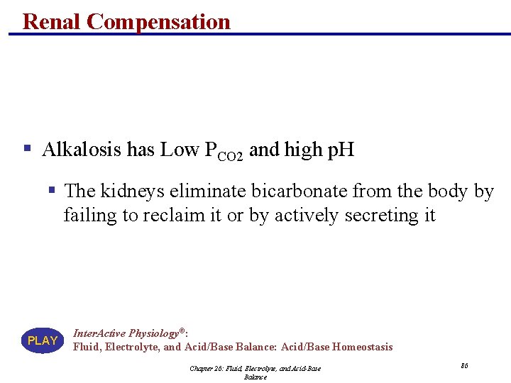 Renal Compensation § Alkalosis has Low PCO 2 and high p. H § The