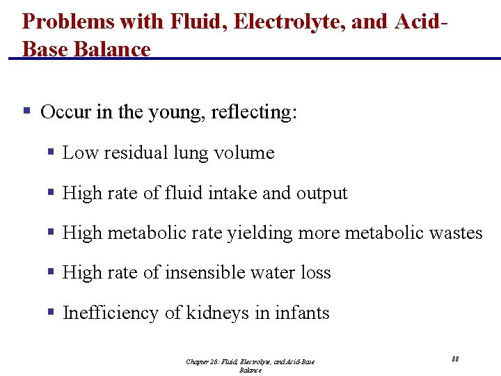 Problems with Fluid, Electrolyte, and Acid. Base Balance § Occur in the young, reflecting: