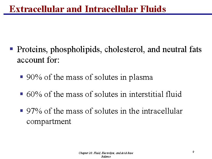 Extracellular and Intracellular Fluids § Proteins, phospholipids, cholesterol, and neutral fats account for: §