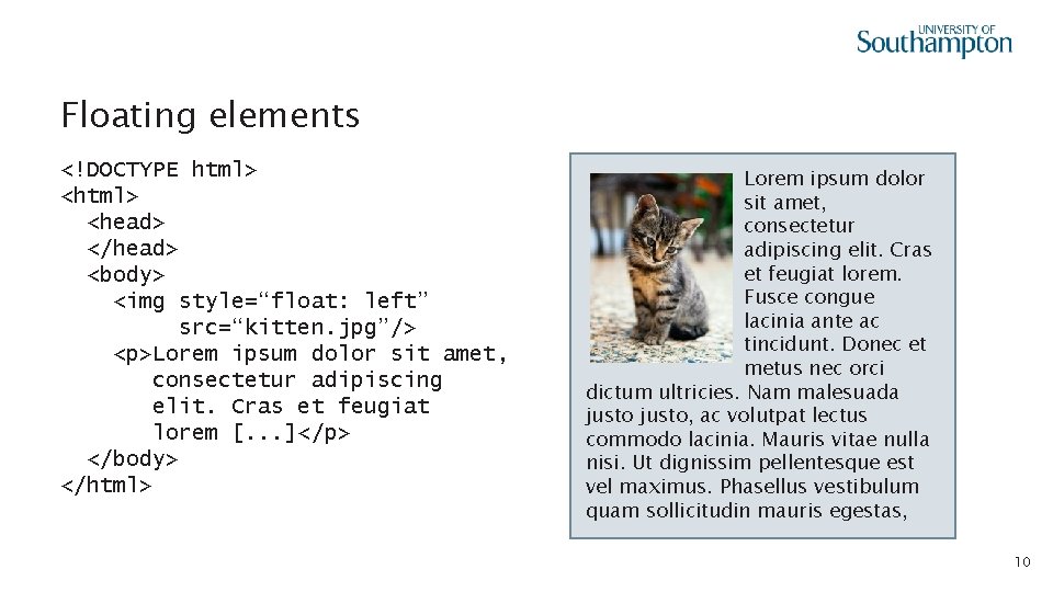 Floating elements <!DOCTYPE html> <head> </head> <body> <img style=“float: left” src=“kitten. jpg”/> <p>Lorem ipsum