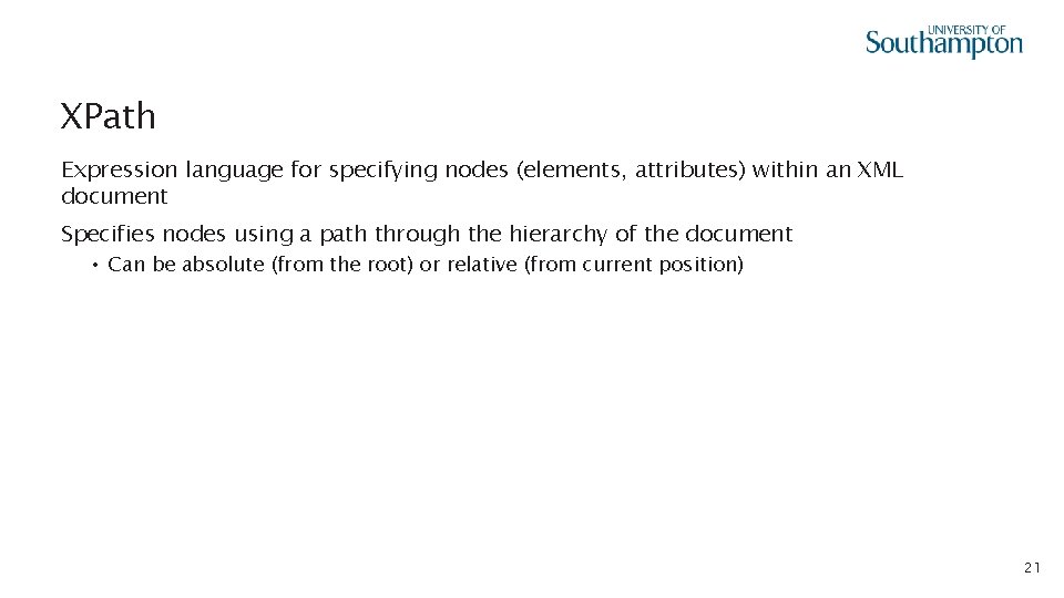 XPath Expression language for specifying nodes (elements, attributes) within an XML document Specifies nodes