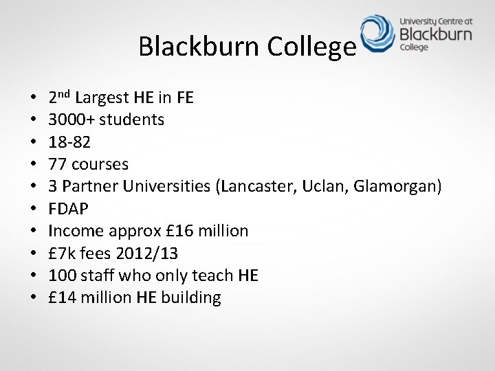 Blackburn College • • • 2 nd Largest HE in FE 3000+ students 18