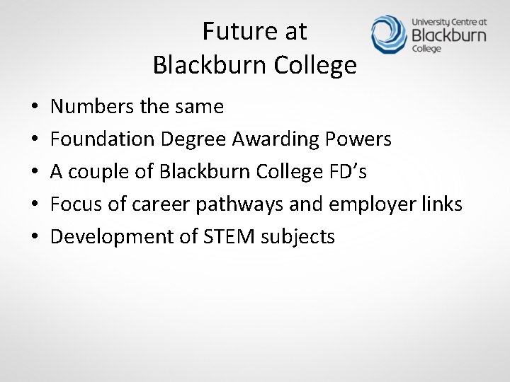 Future at Blackburn College • • • Numbers the same Foundation Degree Awarding Powers