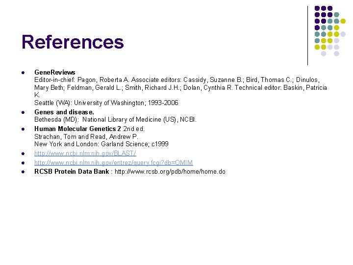 References l l l Gene. Reviews Editor-in-chief: Pagon, Roberta A. Associate editors: Cassidy, Suzanne