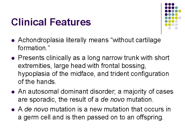 Clinical Features l l Achondroplasia literally means “without cartilage formation. ” Presents clinically as