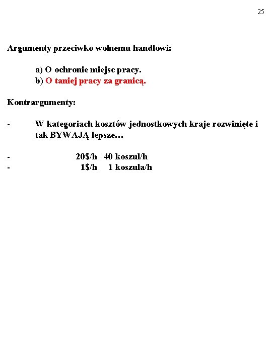 25 Argumenty przeciwko wolnemu handlowi: a) O ochronie miejsc pracy. b) O taniej pracy