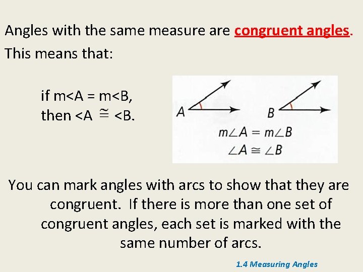Angles with the same measure are congruent angles. This means that: if m<A =