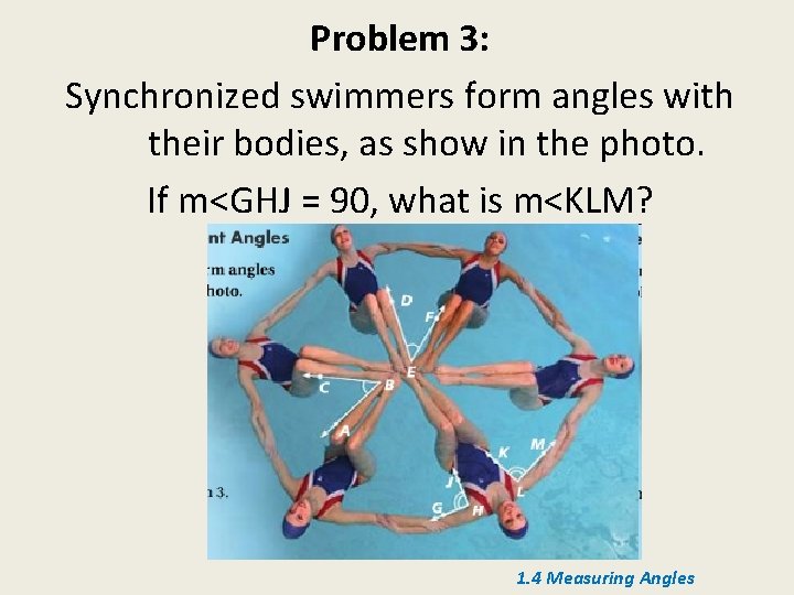 Problem 3: Synchronized swimmers form angles with their bodies, as show in the photo.