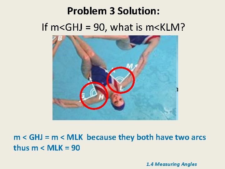 Problem 3 Solution: If m<GHJ = 90, what is m<KLM? m < GHJ =