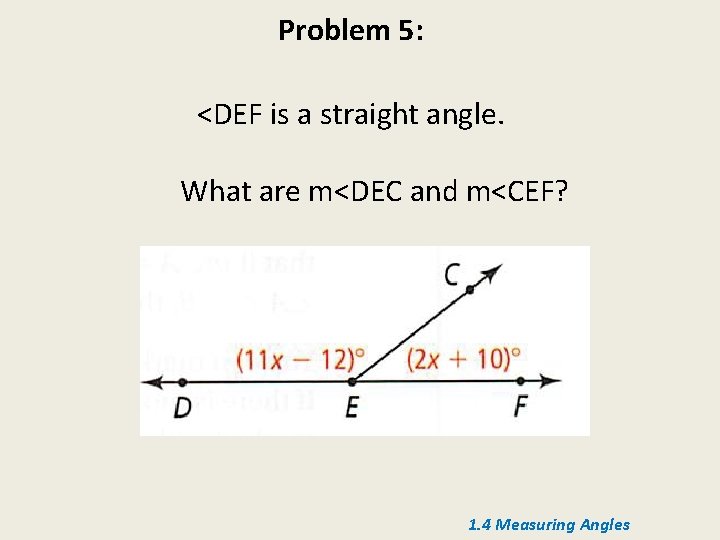 Problem 5: <DEF is a straight angle. What are m<DEC and m<CEF? 1. 4