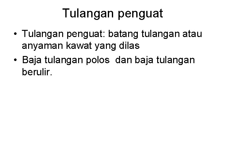 Tulangan penguat • Tulangan penguat: batang tulangan atau anyaman kawat yang dilas • Baja
