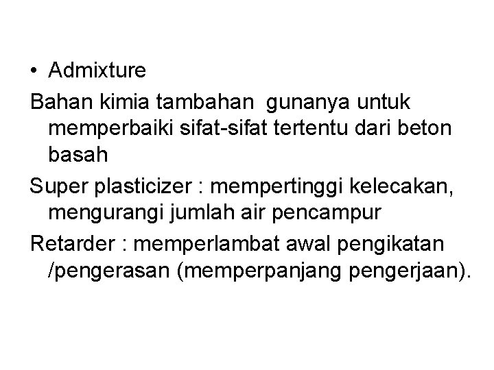  • Admixture Bahan kimia tambahan gunanya untuk memperbaiki sifat-sifat tertentu dari beton basah