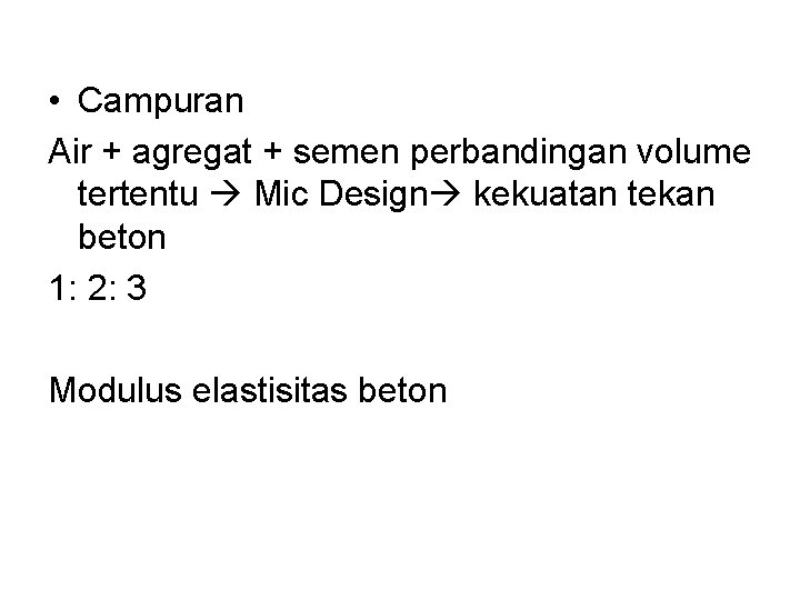  • Campuran Air + agregat + semen perbandingan volume tertentu Mic Design kekuatan