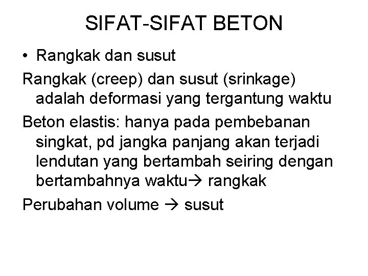 SIFAT-SIFAT BETON • Rangkak dan susut Rangkak (creep) dan susut (srinkage) adalah deformasi yang