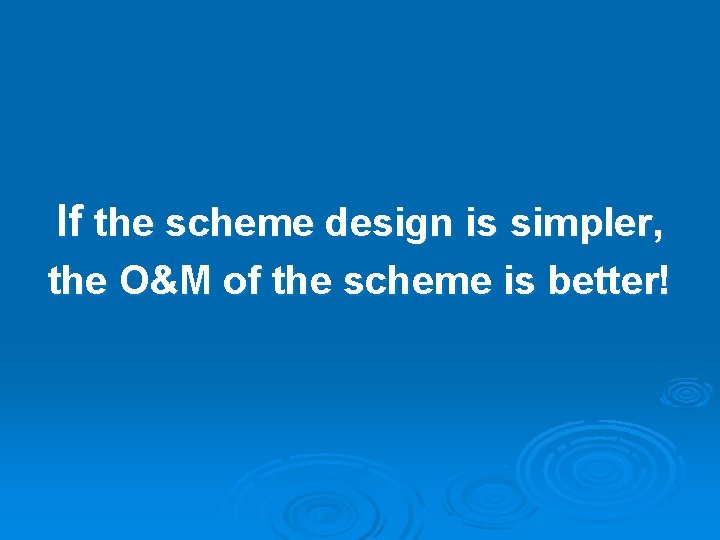 If the scheme design is simpler, the O&M of the scheme is better! 