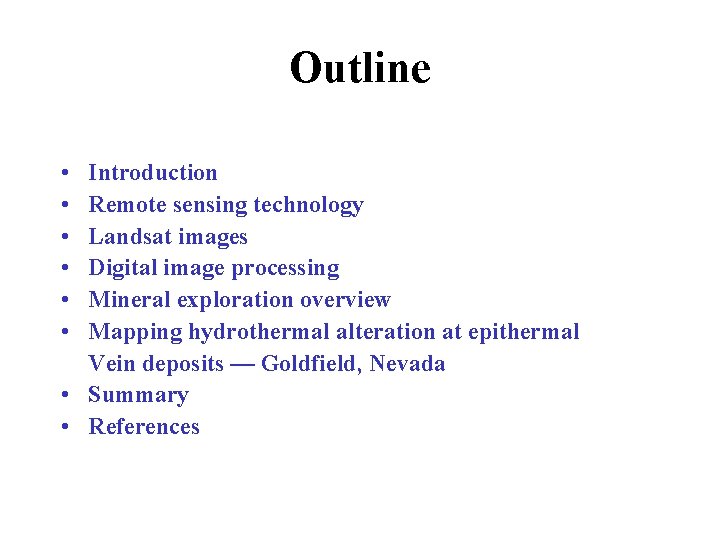 Outline • • • Introduction Remote sensing technology Landsat images Digital image processing Mineral