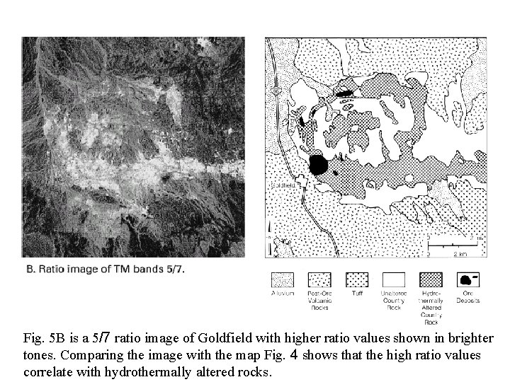 Fig. 5 B is a 5/7 ratio image of Goldfield with higher ratio values