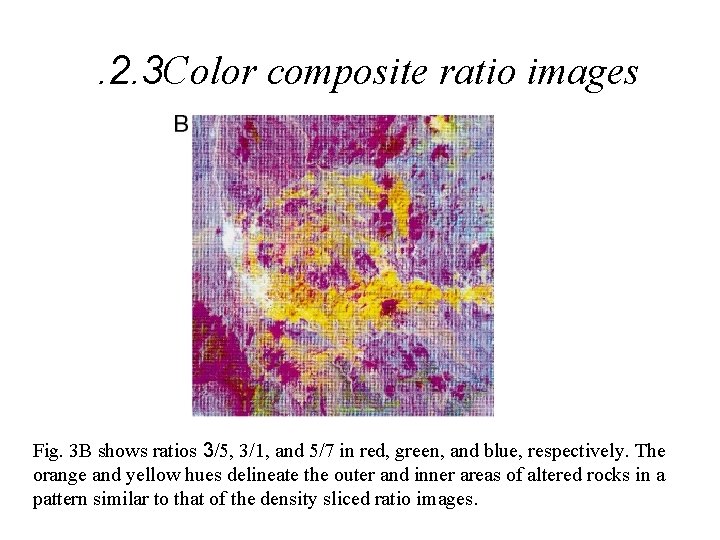 . 2. 3 Color composite ratio images Fig. 3 B shows ratios 3/5, 3/1,