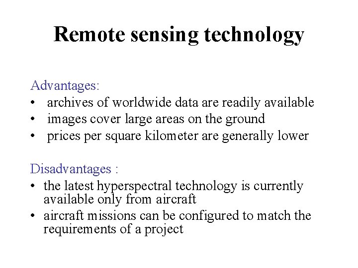 Remote sensing technology Advantages: • archives of worldwide data are readily available • images