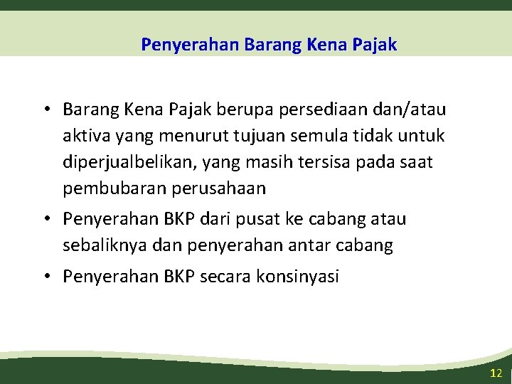 Penyerahan Barang Kena Pajak • Barang Kena Pajak berupa persediaan dan/atau aktiva yang menurut