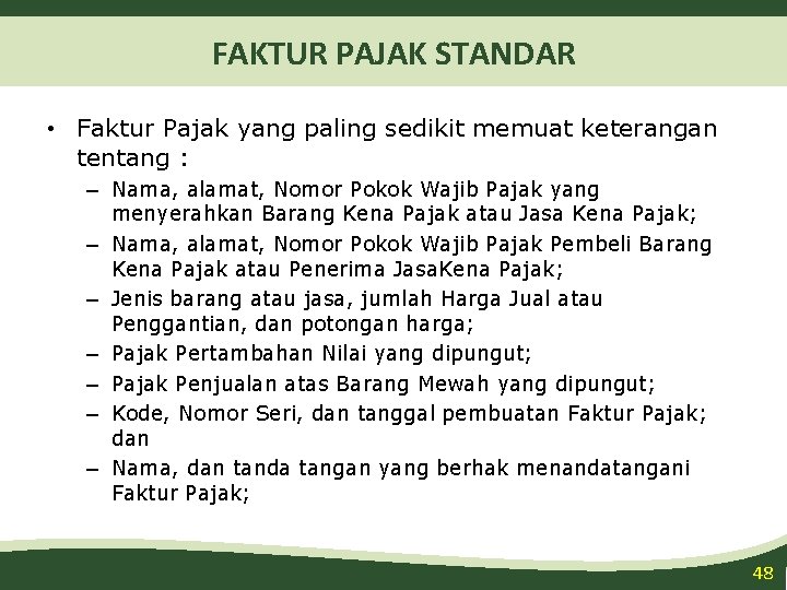 FAKTUR PAJAK STANDAR • Faktur Pajak yang paling sedikit memuat keterangan tentang : –