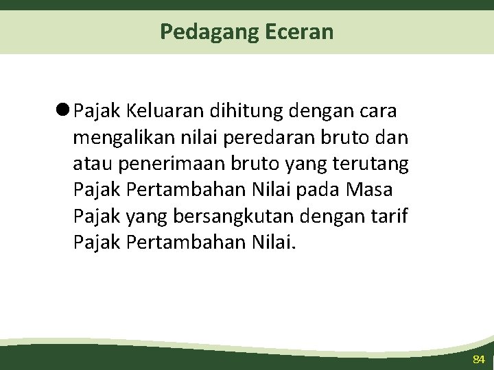 Pedagang Eceran l Pajak Keluaran dihitung dengan cara mengalikan nilai peredaran bruto dan atau