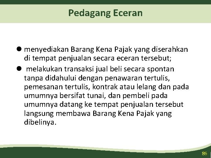 Pedagang Eceran l menyediakan Barang Kena Pajak yang diserahkan di tempat penjualan secara eceran