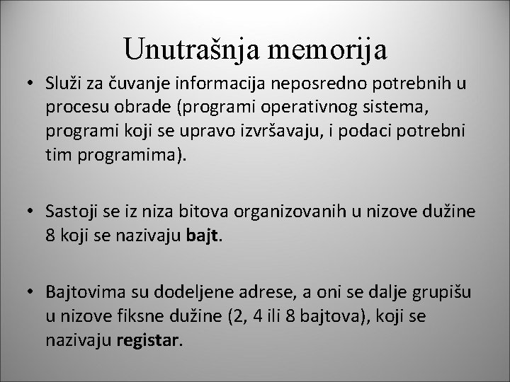 Unutrašnja memorija • Služi za čuvanje informacija neposredno potrebnih u procesu obrade (programi operativnog