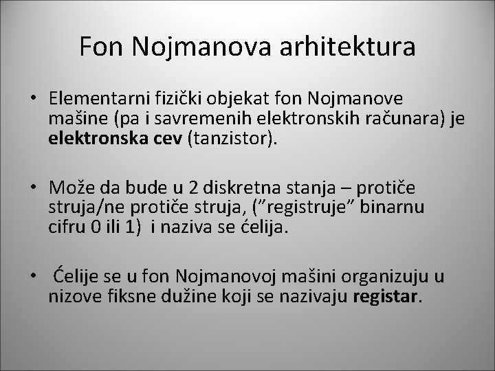 Fon Nojmanova arhitektura • Elementarni fizički objekat fon Nojmanove mašine (pa i savremenih elektronskih