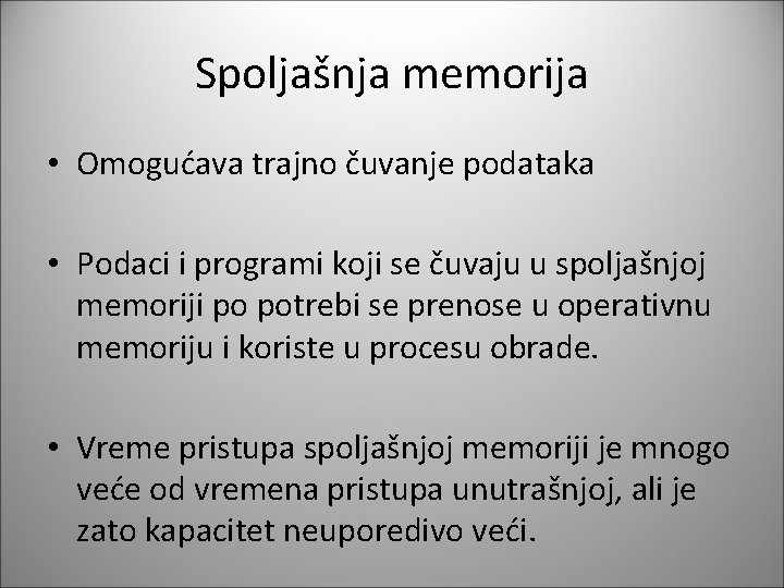 Spoljašnja memorija • Omogućava trajno čuvanje podataka • Podaci i programi koji se čuvaju