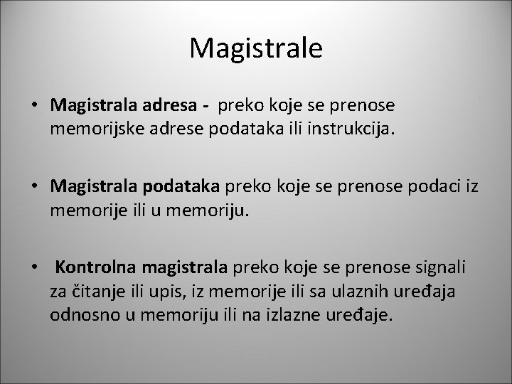 Magistrale • Magistrala adresa - preko koje se prenose memorijske adrese podataka ili instrukcija.