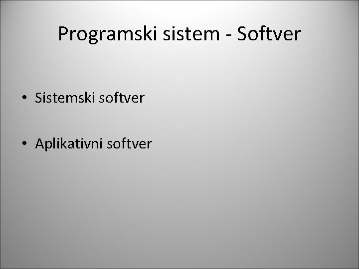 Programski sistem - Softver • Sistemski softver • Aplikativni softver 