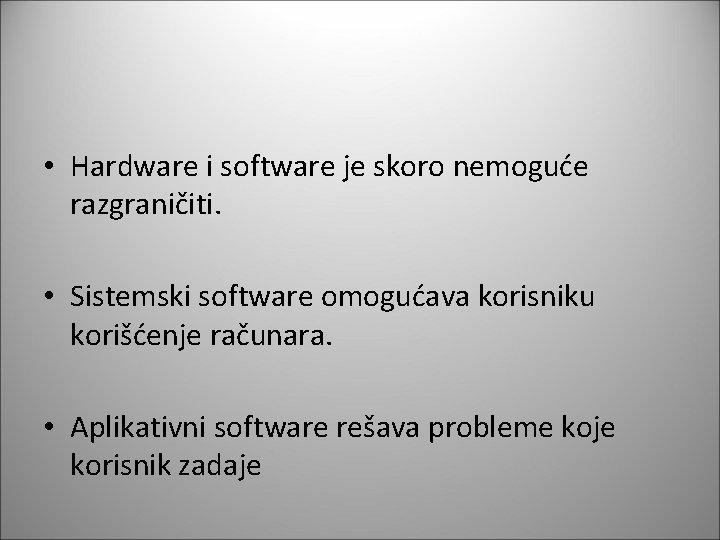  • Hardware i software je skoro nemoguće razgraničiti. • Sistemski software omogućava korisniku
