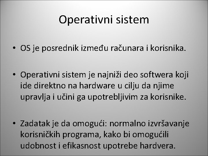 Operativni sistem • OS je posrednik između računara i korisnika. • Operativni sistem je