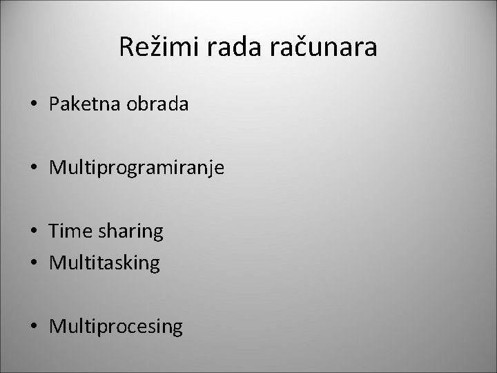 Režimi rada računara • Paketna obrada • Multiprogramiranje • Time sharing • Multitasking •