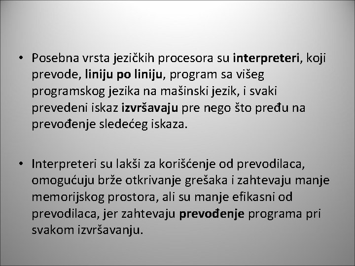  • Posebna vrsta jezičkih procesora su interpreteri, koji prevode, liniju po liniju, program