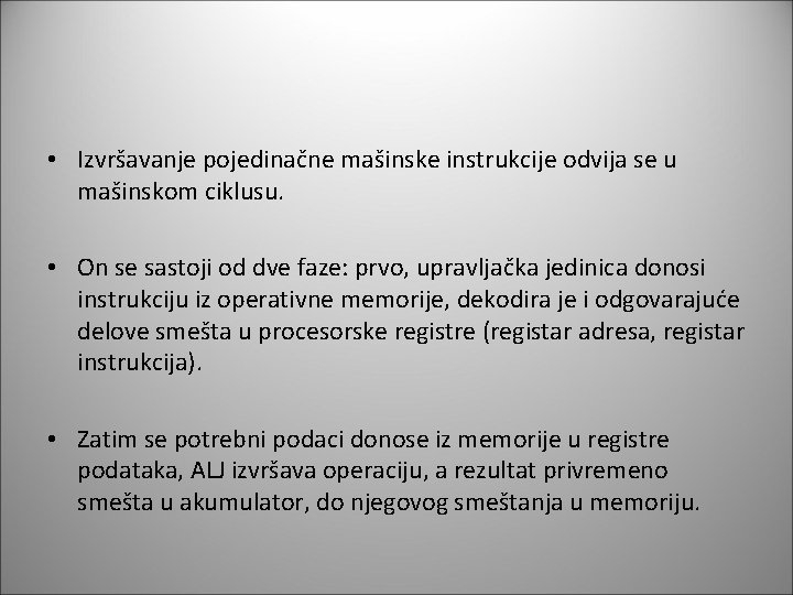  • Izvršavanje pojedinačne mašinske instrukcije odvija se u mašinskom ciklusu. • On se