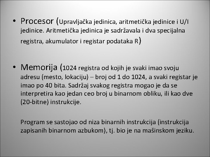  • Procesor (Upravljačka jedinica, aritmetička jedinice i U/I jedinice. Aritmetička jedinica je sadržavala