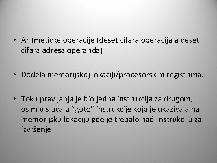  • Aritmetičke operacije (deset cifara operacija a deset cifara adresa operanda) • Dodela