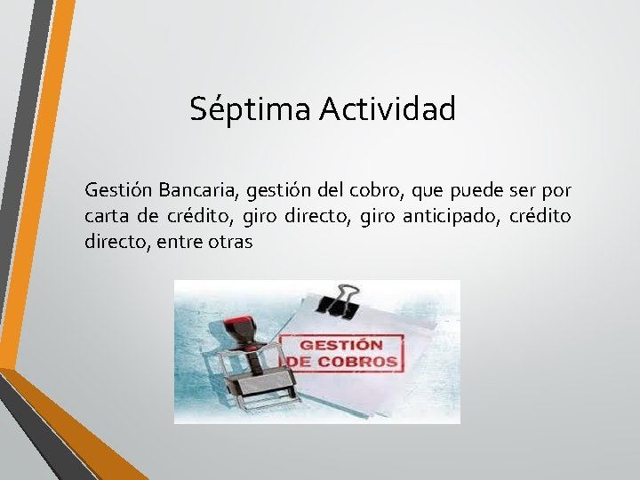 Séptima Actividad Gestión Bancaria, gestión del cobro, que puede ser por carta de crédito,