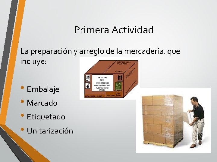 Primera Actividad La preparación y arreglo de la mercadería, que incluye: • Embalaje •